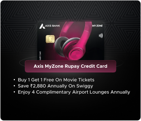 Axis MyZone Rupay Credit Card - Entry level card offering benefits across Shopping, Dining and Entertainment!